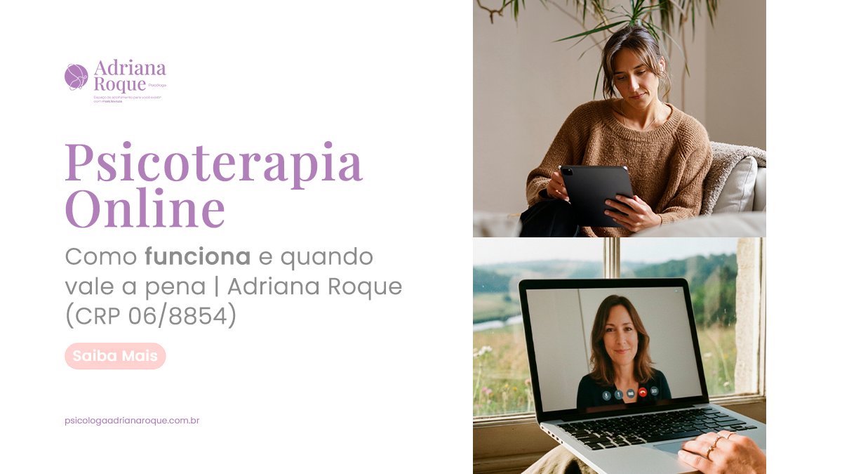 Leia mais sobre o artigo Psicoterapia Online: como funciona e quando vale a pena | Adriana Roque (CRP 06/8854)